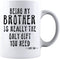 Kropsis Being My Brother Is Really The Only Gift You Need -Love You- Ceramic Coffee Mug White...