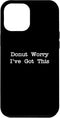 iPhone 14 Plus Donut Worry I've Got This Funny Doughnuts Donut Minimalist Case...