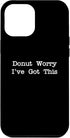 iPhone 14 Plus Donut Worry I've Got This Funny Doughnuts Donut Minimalist Case...