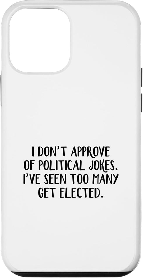 iPhone 12 mini I Don’t Approve Of Political Jokes I’ve Seen Too Many Get Case...