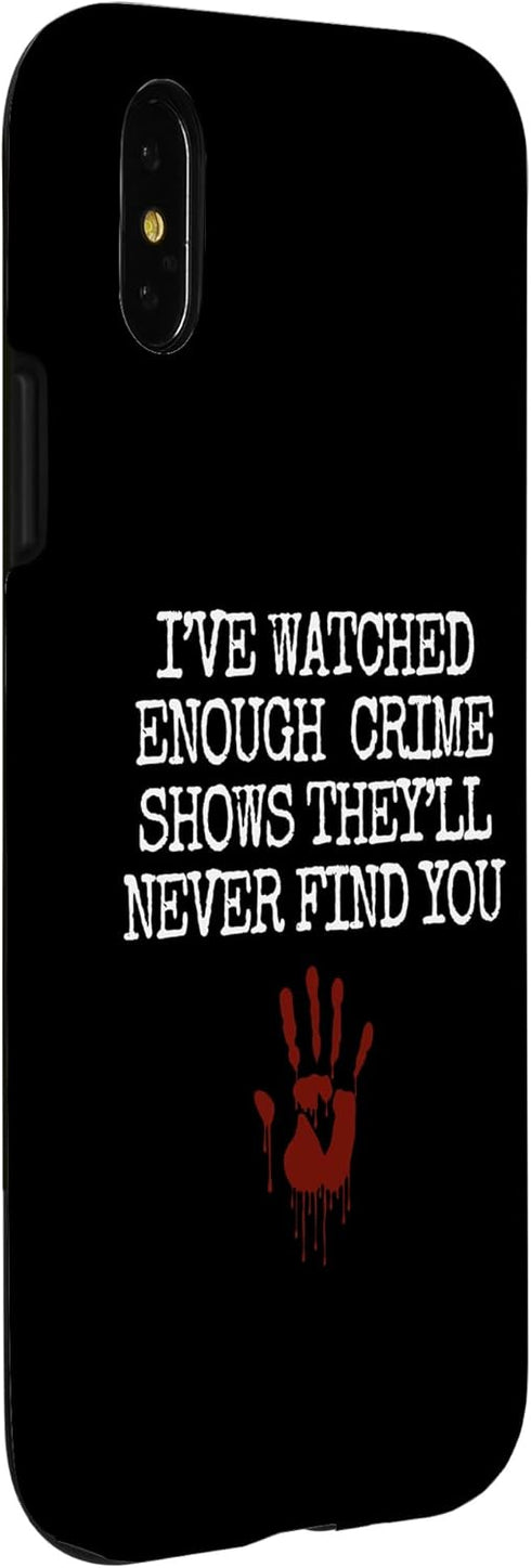 iPhone X/XS Funny Saying I've Watched Enough Crime Shows Women Men Joke Case...
