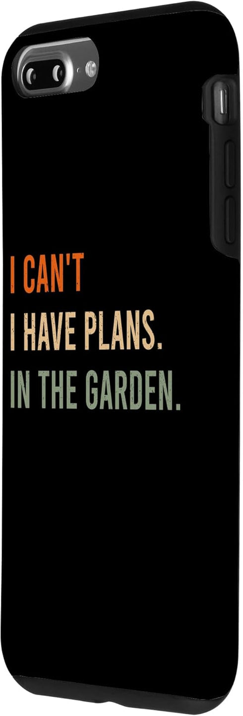 iPhone 7 Plus/8 Plus I Can't. I Have Plans. In The Garden. Funny Home Automation Case...