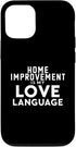 iPhone 14 Pro Funny Home Improvement Is My Love Language Case...