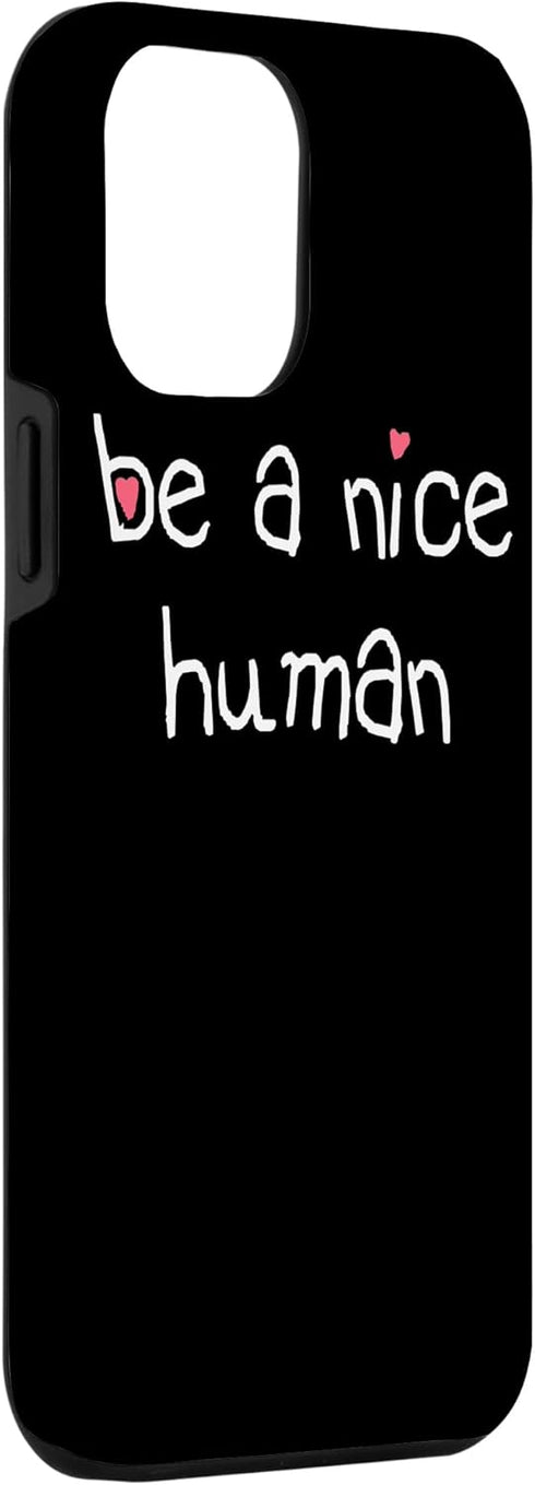 iPhone 13 Pro Max BE A NICE HUMAN Kind Good Person Men Women Kindness Case...