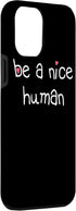 iPhone 13 Pro Max BE A NICE HUMAN Kind Good Person Men Women Kindness Case...