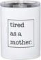 Santa Barbara Design Studio SIPS Drinkware Stainless Steel Travel Tumbler, 12-Ounces, Tired as a Mother...