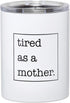 Santa Barbara Design Studio SIPS Drinkware Stainless Steel Travel Tumbler, 12-Ounces, Tired as a Mother...