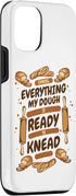 iPhone 12/12 Pro My Dough Is Ready To Knead Bread Dough Lover Bread Baker Case...