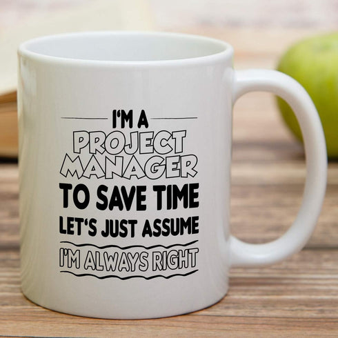 Retreez Funny Mug - I'm a Project Manager To Save Time Let's Assume I'm Always Right 11 Oz Ceramic Coffee Mugs - Funny, Sarcasm, Inspirational bir...