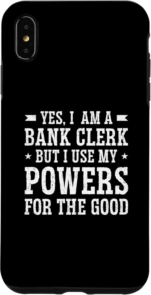 iPhone XS Max Yes I Am A Bank Clerk But I Use My Powers For The Good Bank Case...