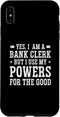 iPhone XS Max Yes I Am A Bank Clerk But I Use My Powers For The Good Bank Case...