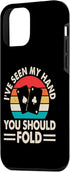 iPhone 12 mini I've Seen My Hand You Should Fold Case...