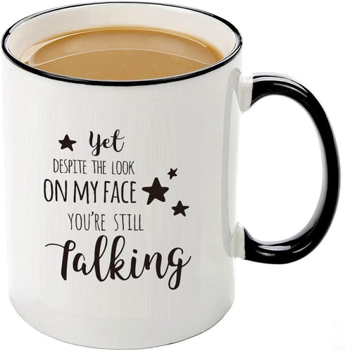 Mecai Coffee Mugs-Yet, despite the look on my face, you're still talking,11 OZ Coffee Mugs-Inspirational gifts and sarcasm,Unique gifts for mom da...