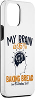 iPhone 13 Pro Max My Brain is 95% Baking Bread Bread Maker Lover Bread Baker Case...
