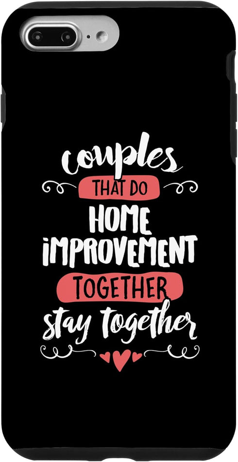 iPhone 7 Plus/8 Plus Couples Home Improvement Gift - Stay Together! Case...