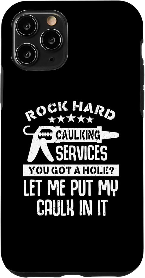 iPhone 11 Pro Rock Hard Caulking Services Funny Home Renovation Crew Case...