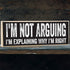 I'm Not Arguing, I'm Explaining Why I'm Right - Cute Stuff Wooden Sign - Funny Gift for Office or Signs for Teen Boy Bedroom or Cute Stuff Room De...