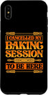 iPhone XS Max Funny I Cancelled My Baking Session To Be Here Bread Baker Case...
