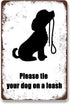 Please Tie Your Dog On Aleash. Outdoor Park Security Retro Minimalistic Tin Sign Fence Mall Street Street Residential Restaurant...
