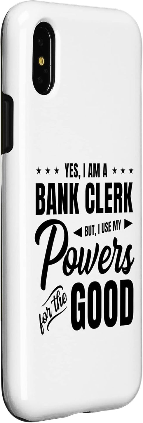 iPhone X/XS Yes, I Am A Bank Clerk But I Use My Powers For The Good Bank Case...