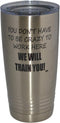 Rogue River Tactical Funny Sarcastic Office Work 20 Oz. Travel Tumbler Mug Cup w/Lid Vacuum Insulated Hot or Cold You Don't Have To Be Crazy To Wo...