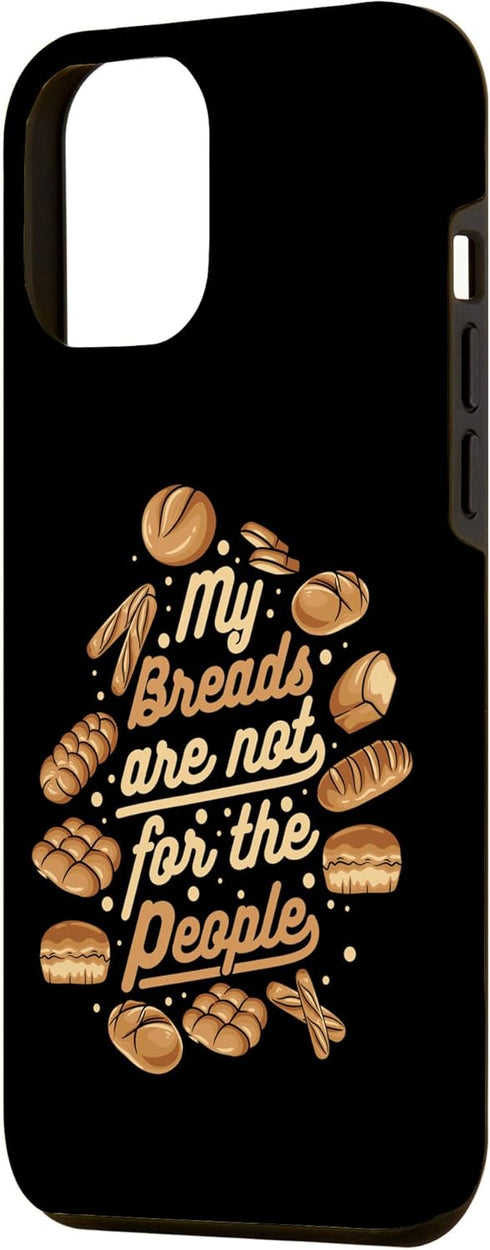iPhone 12 Pro Max My Breads Are Not For The People Bread Maker Bread Baker Case...