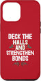iPhone 12 Pro Max Deck The Halls And Strenghten Bonds Christmas Case...