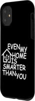 iPhone 11 Even My Home Is Smarter Than You Case...