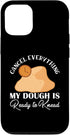 iPhone 13 Cancel Everything My Dough Is Ready Bread Baking Enthusiast Case...