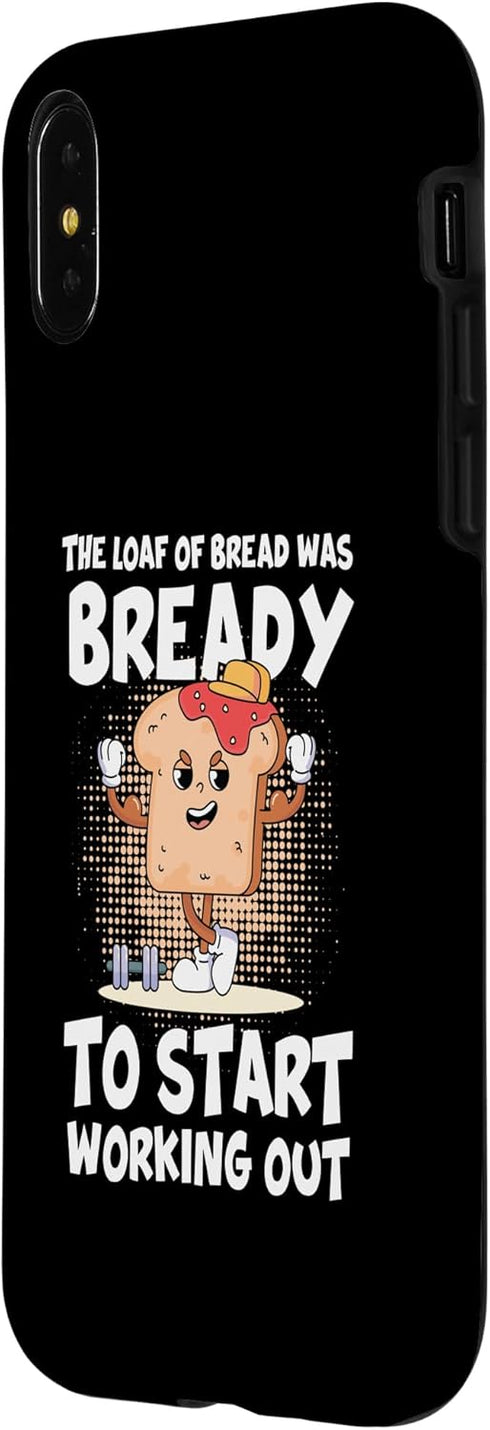 iPhone X/XS The Loaf Of Bread Was Bready Workout Calisthenics Case...