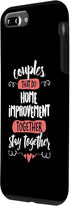 iPhone 7 Plus/8 Plus Couples Home Improvement Gift - Stay Together! Case...