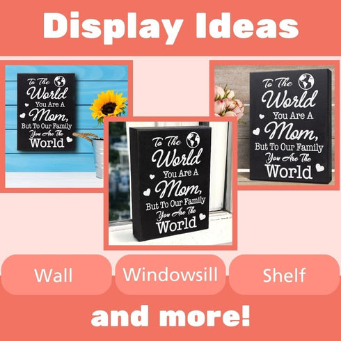 Mom Gift Sign - Handmade Wooden Quote Plaque for Mothers Day, Birthday, Christmas - Wall or Tabletop Home Decor, You are the World...