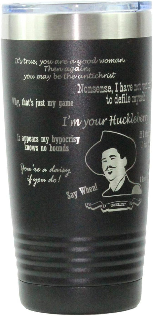 Tombstone Doc Holliday theme 20oz Laser Engraved Tumbler I'm your Huckleberry...