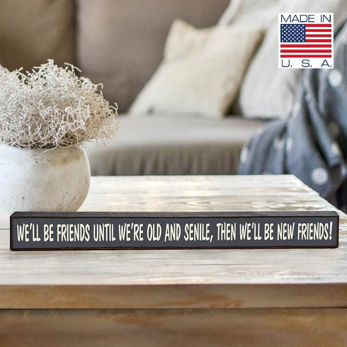 My Word! We'll Be Friends Until We're Old Skinny Wooden Sign, Blue With Cream Lettering, 1.5 x 16"...