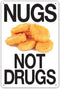 Nugs Not Drugs Tin Sign 8 x 12in...