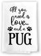 Honey Dew Gifts Funny Towels, All You Need is Love and a Pug Kitchen Towel, Kitchen Decor, Multi-Purpose Pet and Dog Lovers Kitchen Towel, 27 inch...