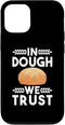 iPhone 13 In Dough We Trust Sourdough Starter Baker Bread Case...