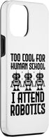 iPhone 15 Plus Too Cool For Human School I Attend Robotics Engineer Case...