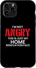 iPhone 11 Pro Im Not Angry This Is Just My Home Renovation Face Case...