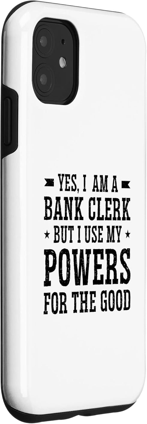 iPhone 11 Yes I Am A Bank Clerk But I Use My Powers For The Good Bank Case...