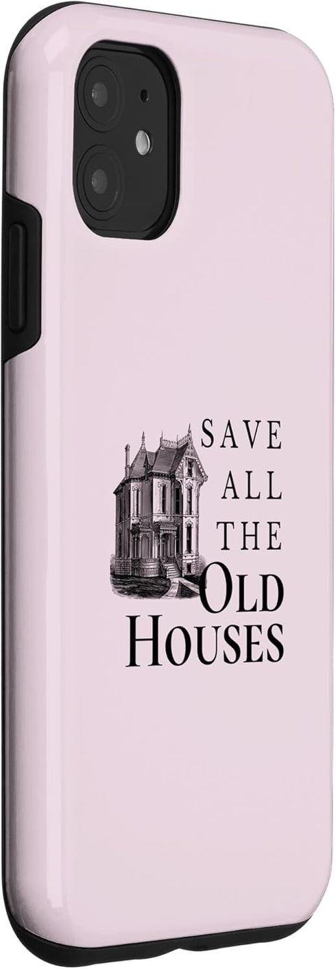 iPhone 11 Save All The Old Houses Historical Home Renovation Case...