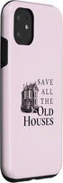 iPhone 11 Save All The Old Houses Historical Home Renovation Case...