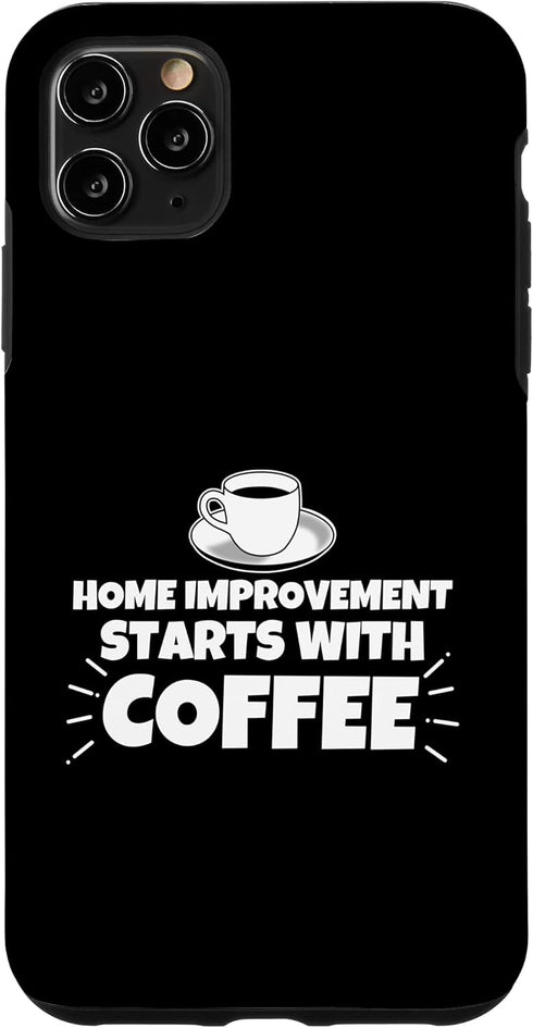iPhone 11 Pro Max Home improvement starts with coffee funny Case...