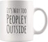 Funny Mug For Introvert Anti Social People Its Way Too Peopley Outside Gift Cup 11 oz White Ceramic Mugs Sarcastic Personal Mug...