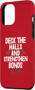 iPhone 12 Pro Max Deck The Halls And Strenghten Bonds Christmas Case...