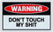Funny Warning Signs - Don't Touch My Sh*t - Man Cave, Garage, Work Shop...