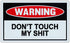 Funny Warning Signs - Don't Touch My Sh*t - Man Cave, Garage, Work Shop...