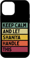 iPhone 12 mini Keep Calm And Let Shaniya Handle This Funny Custom Retro Case...