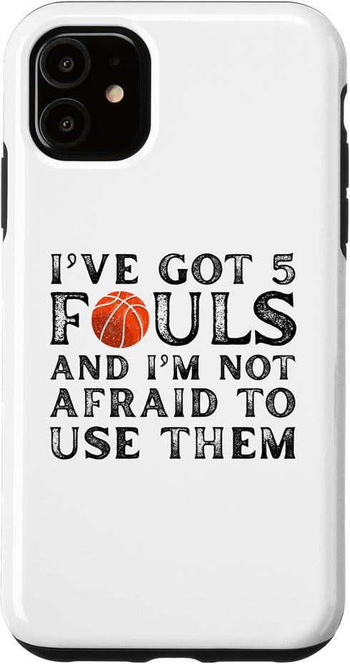 iPhone 11 i’ve got 5 fouls and im not afraid to use them Case...