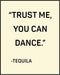 Posterizer 1 pcs-Trust Me You Can Dance- Tequila-Kitchen & Bar Art-Artistic Word Art-Art Poster Print for Home, Office, Store, Bar- UNFRAMED Wall ...